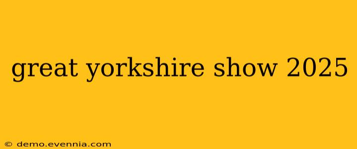 great yorkshire show 2025