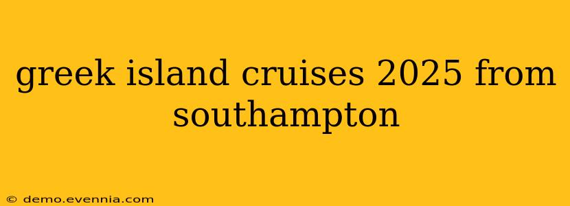 greek island cruises 2025 from southampton