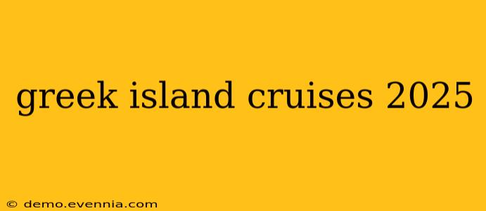 greek island cruises 2025