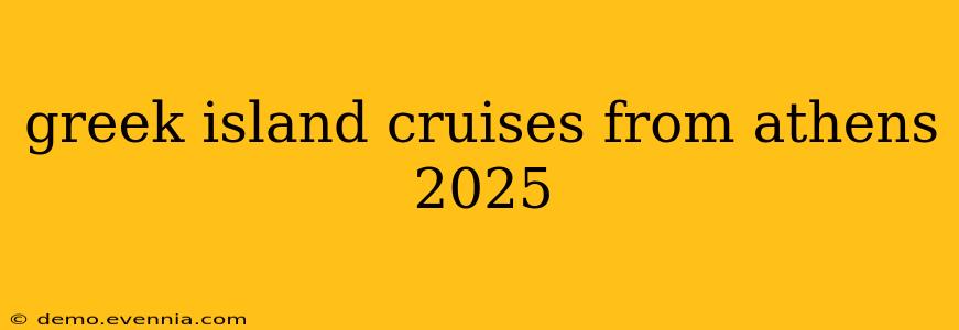 greek island cruises from athens 2025