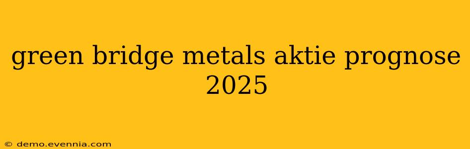 green bridge metals aktie prognose 2025