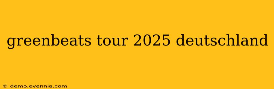 greenbeats tour 2025 deutschland