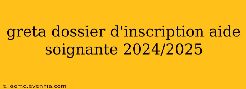 greta dossier d'inscription aide soignante 2024/2025