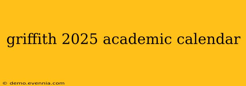 griffith 2025 academic calendar