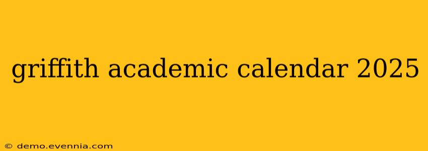 griffith academic calendar 2025