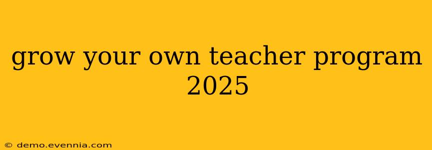 grow your own teacher program 2025