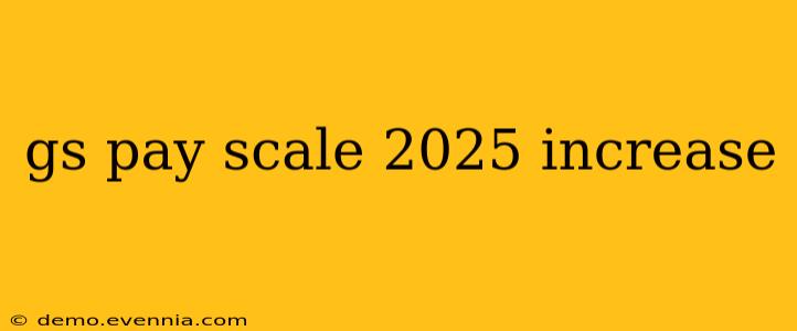 gs pay scale 2025 increase