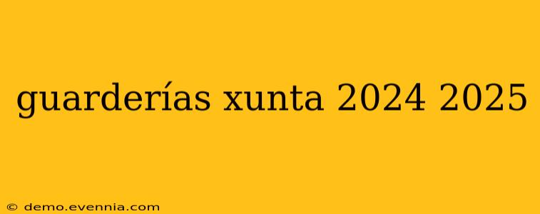 guarderías xunta 2024 2025