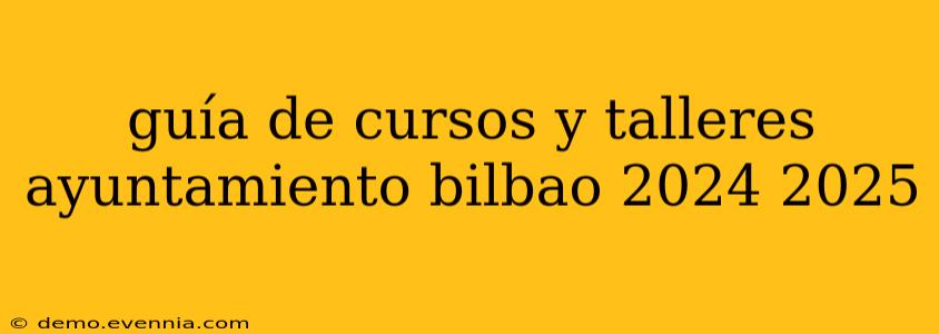 guía de cursos y talleres ayuntamiento bilbao 2024 2025