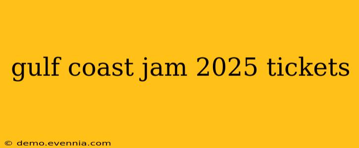 gulf coast jam 2025 tickets