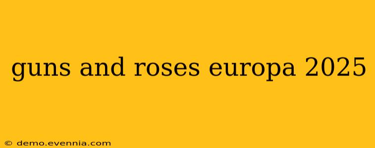 guns and roses europa 2025