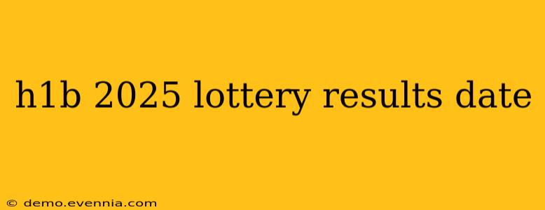 h1b 2025 lottery results date