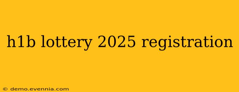 h1b lottery 2025 registration