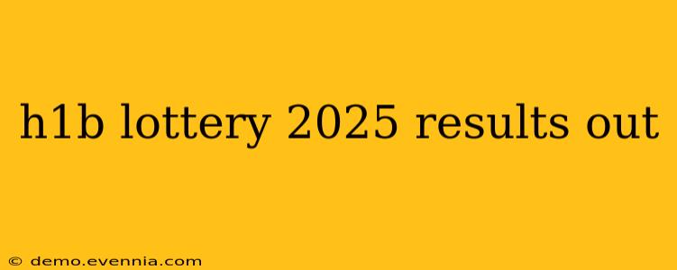 h1b lottery 2025 results out