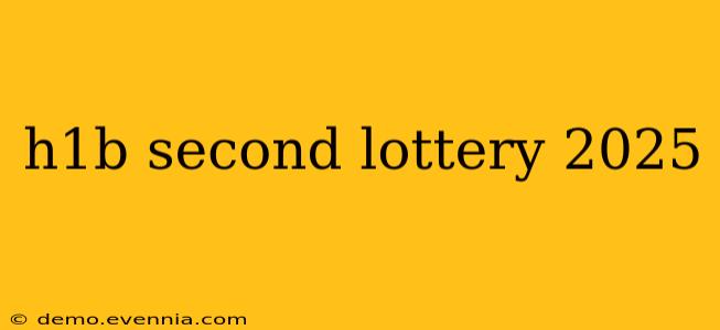 h1b second lottery 2025