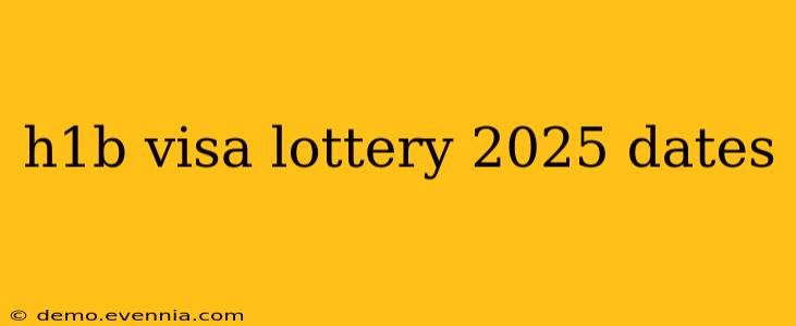 h1b visa lottery 2025 dates