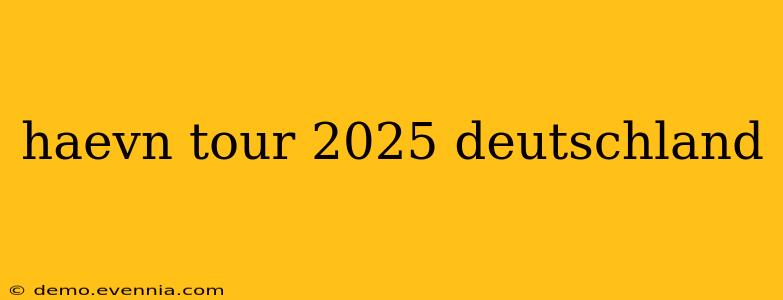 haevn tour 2025 deutschland