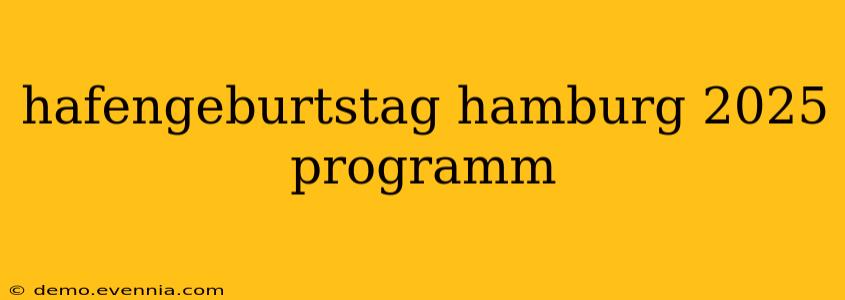 hafengeburtstag hamburg 2025 programm