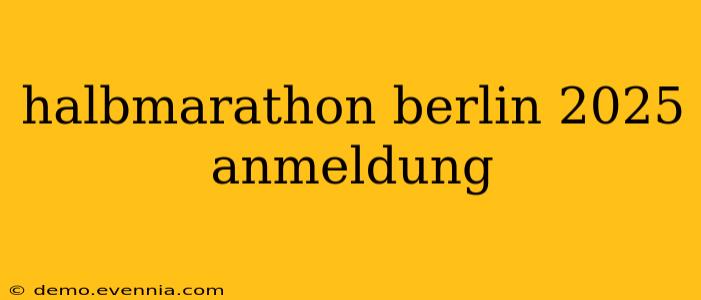 halbmarathon berlin 2025 anmeldung