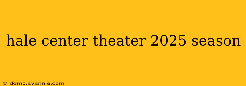 hale center theater 2025 season