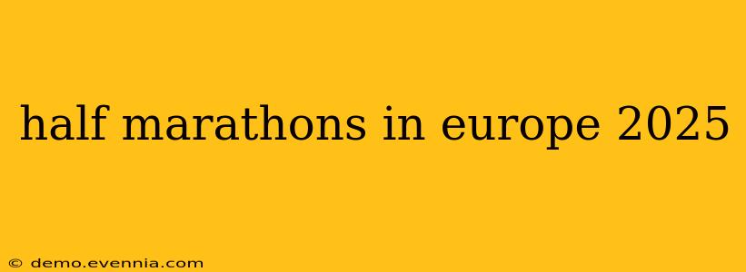 half marathons in europe 2025