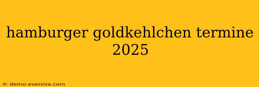 hamburger goldkehlchen termine 2025