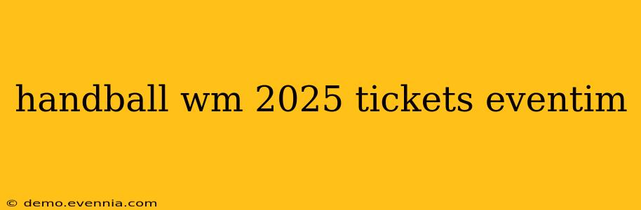 handball wm 2025 tickets eventim