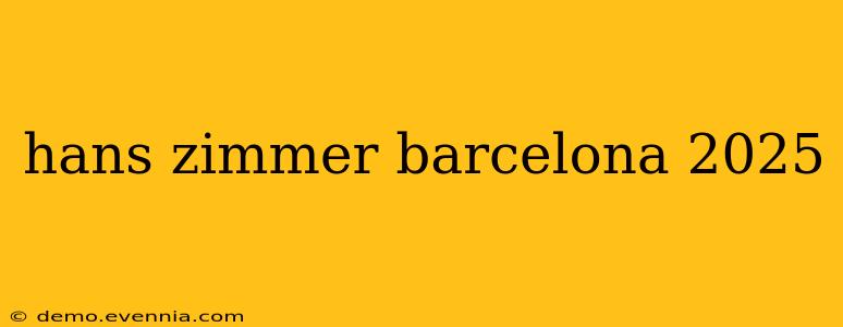 hans zimmer barcelona 2025