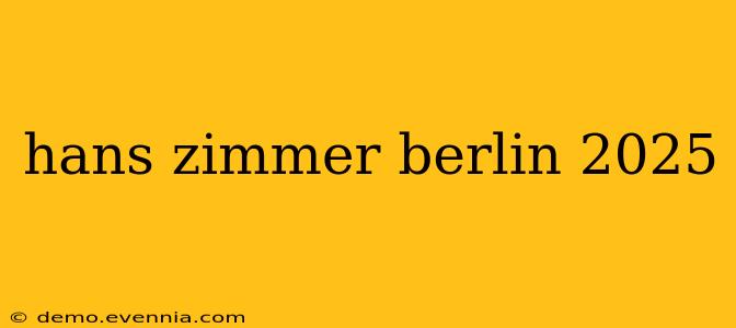 hans zimmer berlin 2025