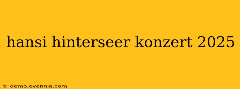 hansi hinterseer konzert 2025