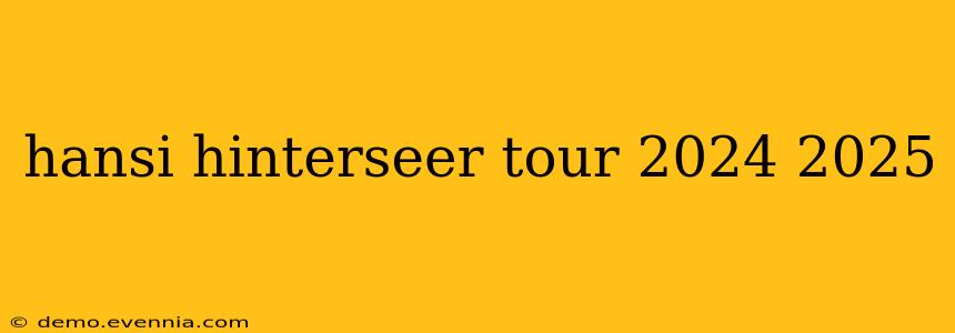 hansi hinterseer tour 2024 2025