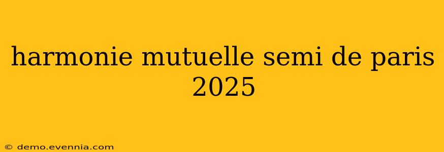 harmonie mutuelle semi de paris 2025