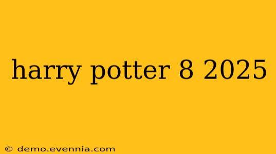 harry potter 8 2025