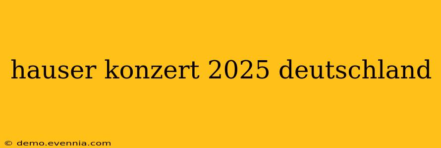 hauser konzert 2025 deutschland