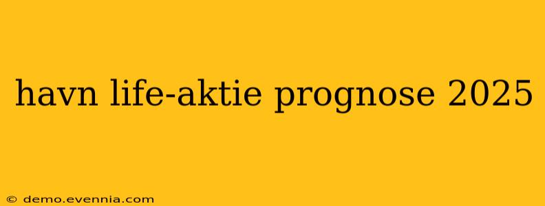 havn life-aktie prognose 2025