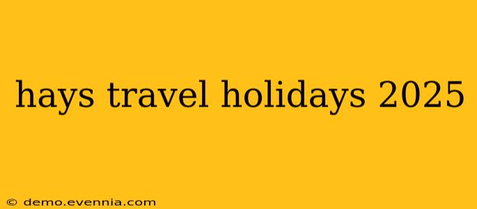 hays travel holidays 2025