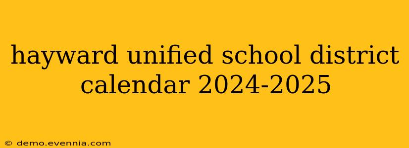 hayward unified school district calendar 2024-2025