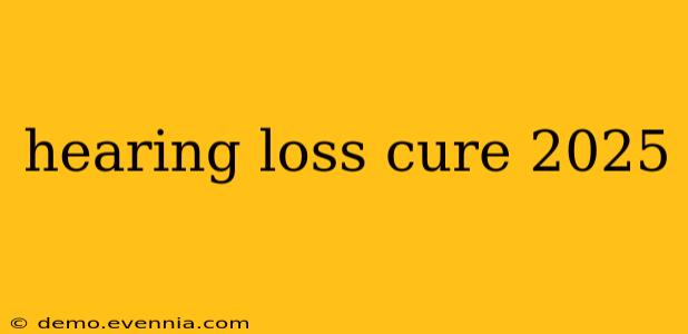 hearing loss cure 2025