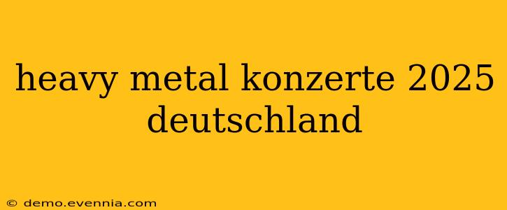 heavy metal konzerte 2025 deutschland