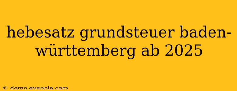 hebesatz grundsteuer baden-württemberg ab 2025