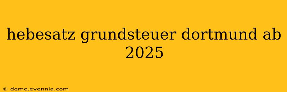 hebesatz grundsteuer dortmund ab 2025