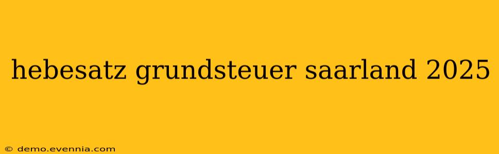 hebesatz grundsteuer saarland 2025