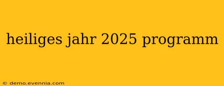 heiliges jahr 2025 programm