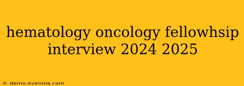 hematology oncology fellowhsip interview 2024 2025