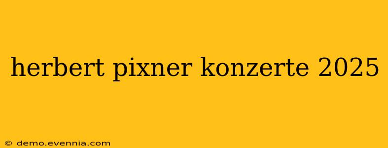 herbert pixner konzerte 2025