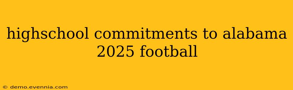 highschool commitments to alabama 2025 football