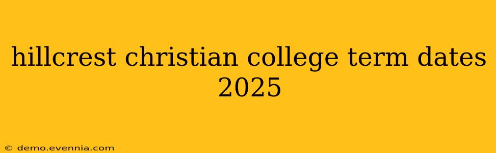 hillcrest christian college term dates 2025