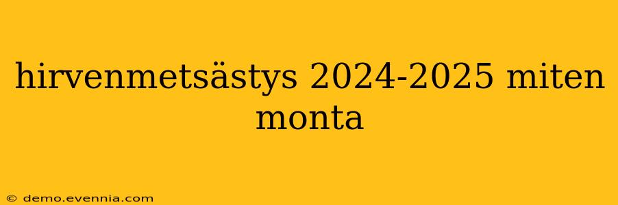 hirvenmetsästys 2024-2025 miten monta