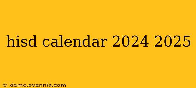 hisd calendar 2024 2025