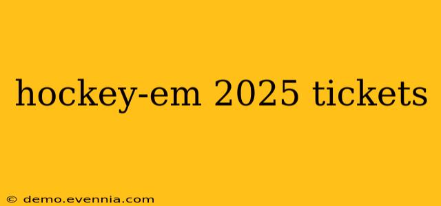 hockey-em 2025 tickets